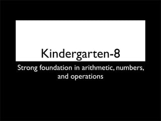 Kindergarten-8
Strong foundation in arithmetic, numbers,
            and operations
 