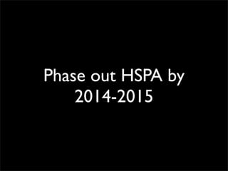 Phase out HSPA by
    2014-2015
 