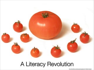 A Literacy Revolution
                   http://www.ﬂickr.com/photos/photograham/311323441/sizes/l/
 