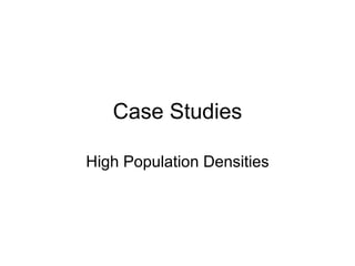 Case Studies High Population Densities 