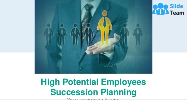 High Potential Employees
Succession Planning
Your company Name
 