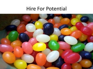 Hire For Potential
 