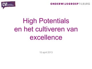 High Potentials
en het cultiveren van
     excellence
        10 april 2013
 