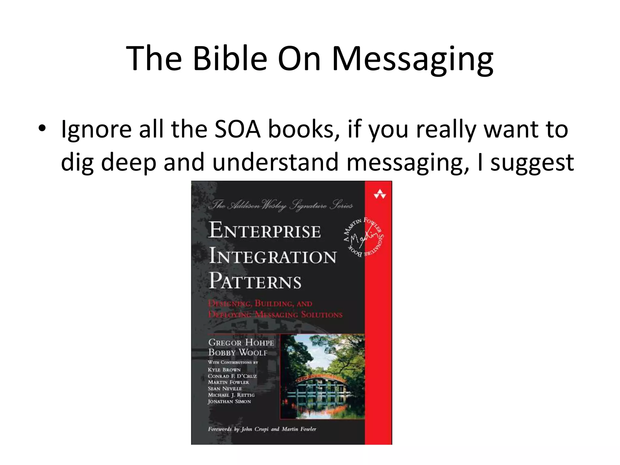 The Bible On MessagingIgnore all the SOA books, if you really want to dig deep and understand messaging, I suggest