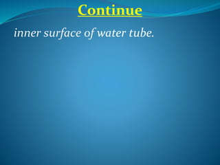 Continue
inner surface of water tube.
 
