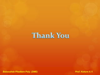 Babasaheb Phadtare Poly. (DME) Prof. Kokare A.Y.
 