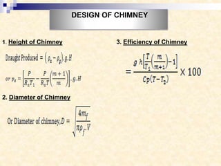 DESIGN OF CHIMNEY
1. Height of Chimney
2. Diameter of Chimney
3. Efficiency of Chimney
 