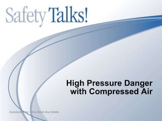 High Pressure Danger
with Compressed Air
Conducted by: Chiu Hock Ann Eddie
 