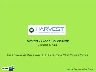 Harvest Hi-Tech Equipments
Coimbatore, India
Leading Manufacturer, Supplier and exporters of High Pressure Pumps
www.harvesthitech.net
 