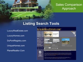 Listing Search Tools Sales Comparison Approach LuxuryRealEstate.com LuxuryHomes.com DuPontRegistry.com UniqueHomes.com PlanetRealtor.Com 