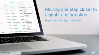 highq.com
Moving one step closer to
digital transformation
HighQ and DocuSign, June 2017
 
