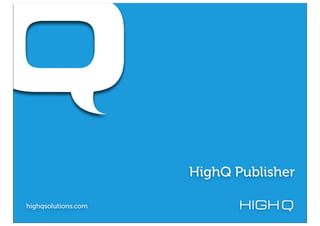 HighQ Publisher
highqsolutions.com
 