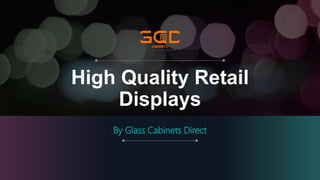 High Quality Retail
Displays
By Glass Cabinets Direct
 