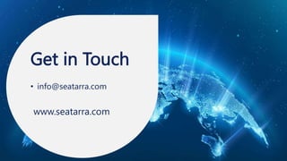 Get in Touch
• info@seatarra.com
www.seatarra.com
 
