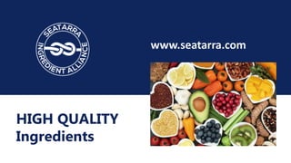 HIGH QUALITY
Ingredients
www.seatarra.com
 