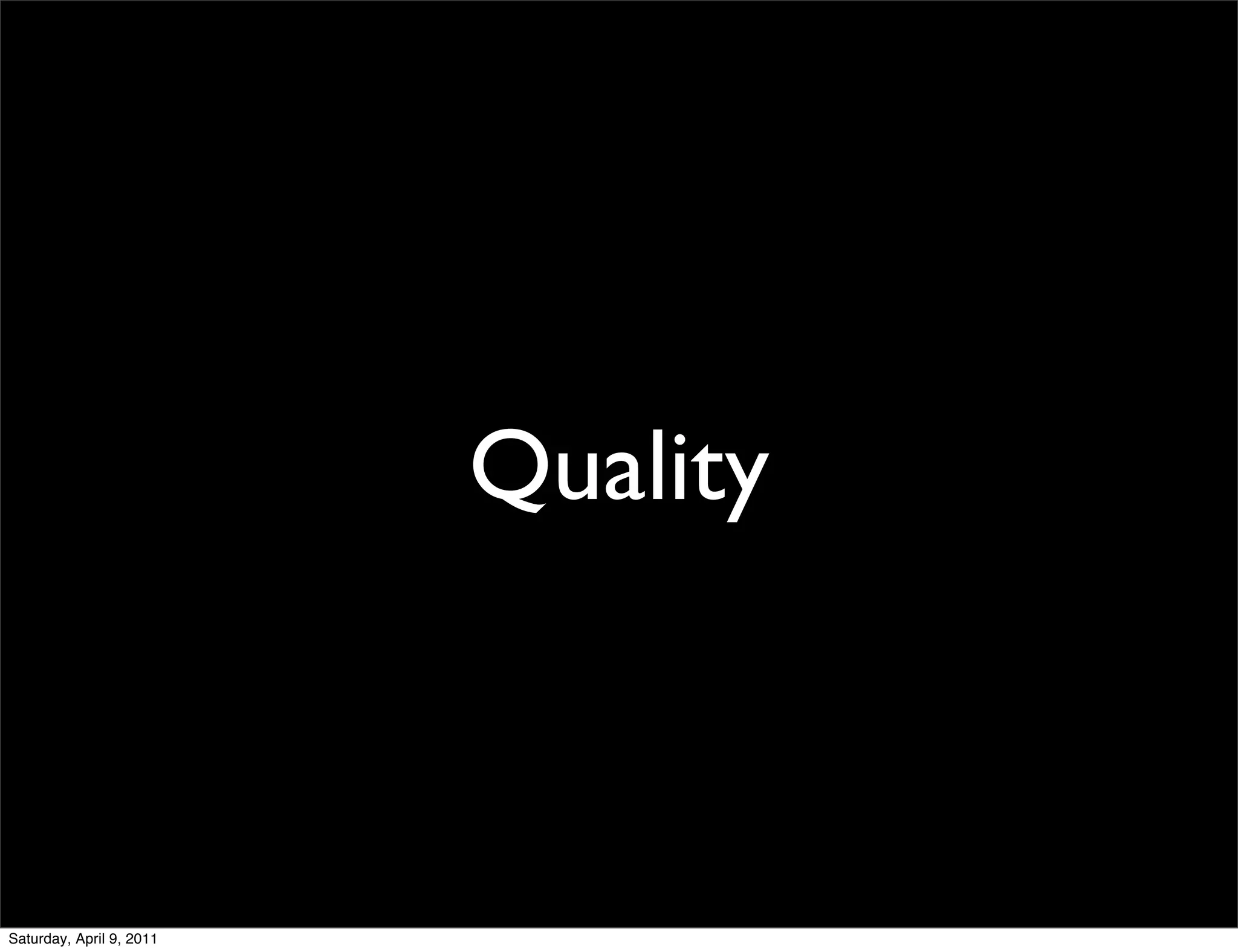 Quality



Saturday, April 9, 2011
 