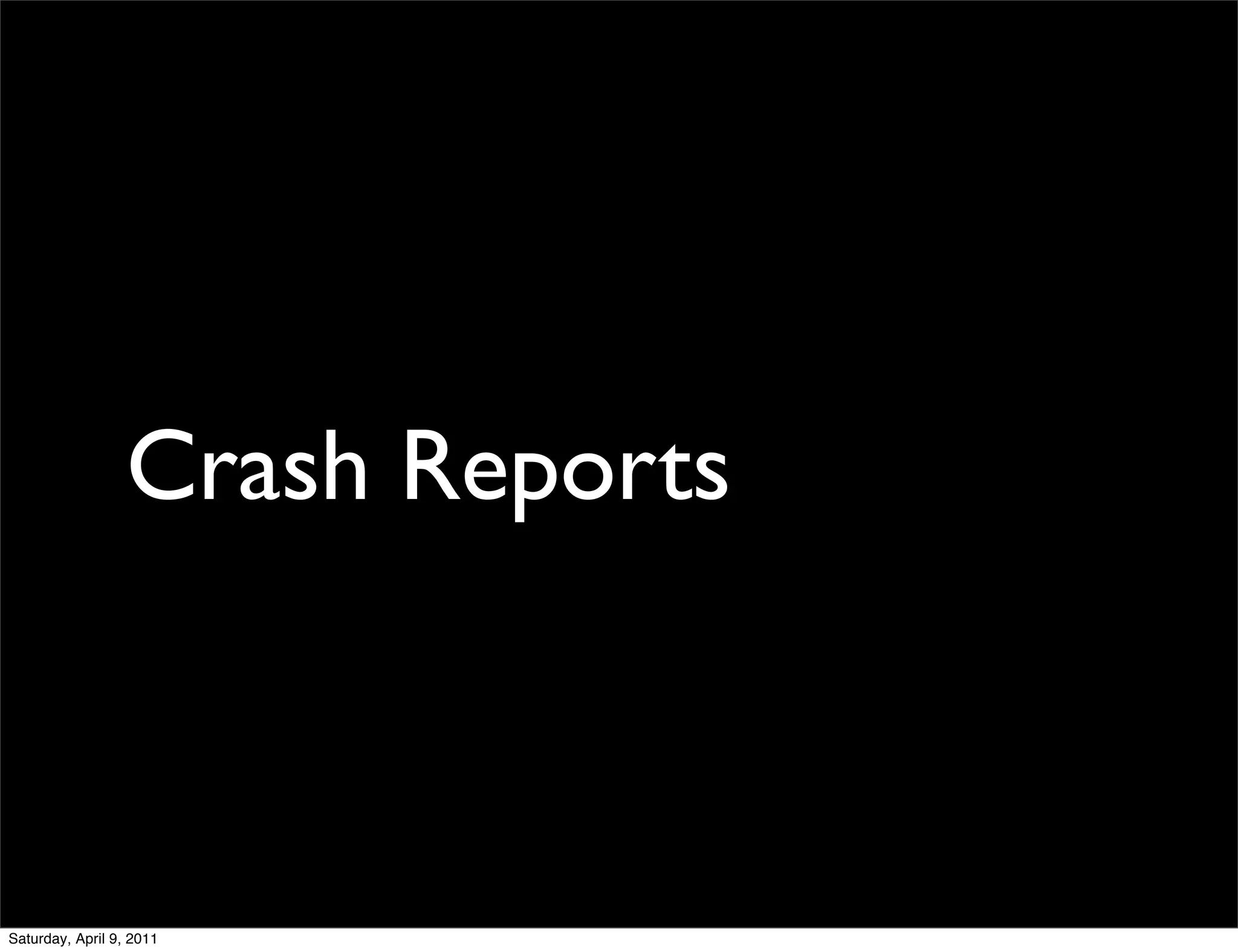 Crash Reports



Saturday, April 9, 2011
 