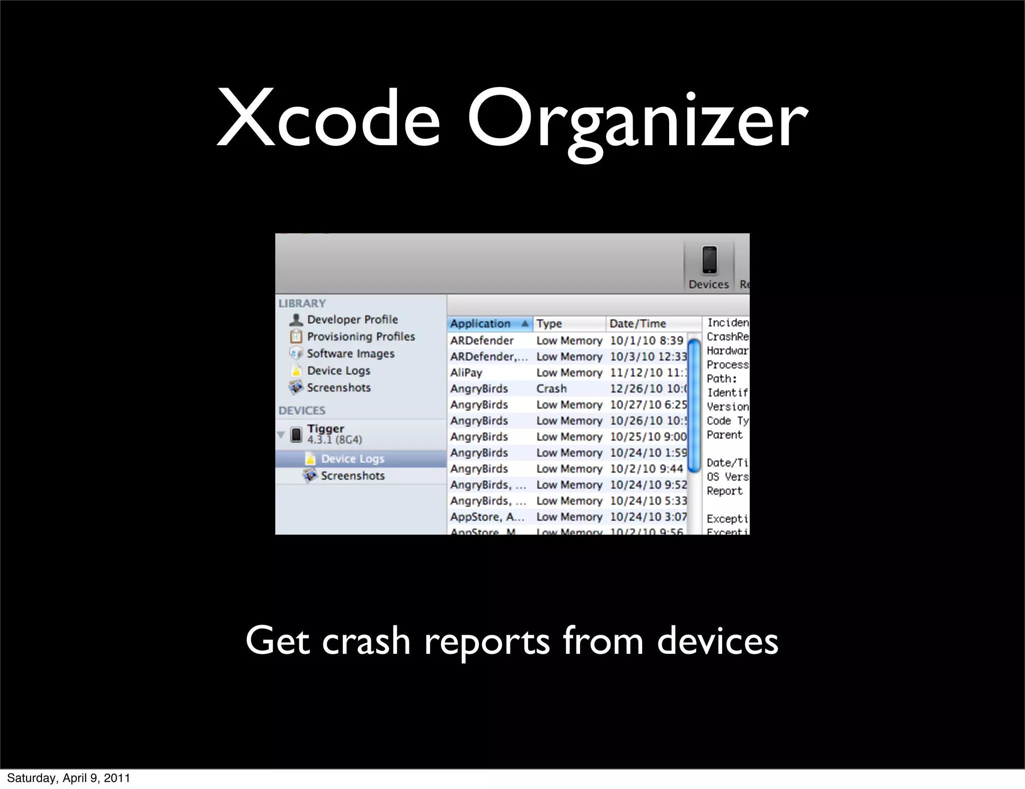Xcode Organizer




                          Get crash reports from devices


Saturday, April 9, 2011
 