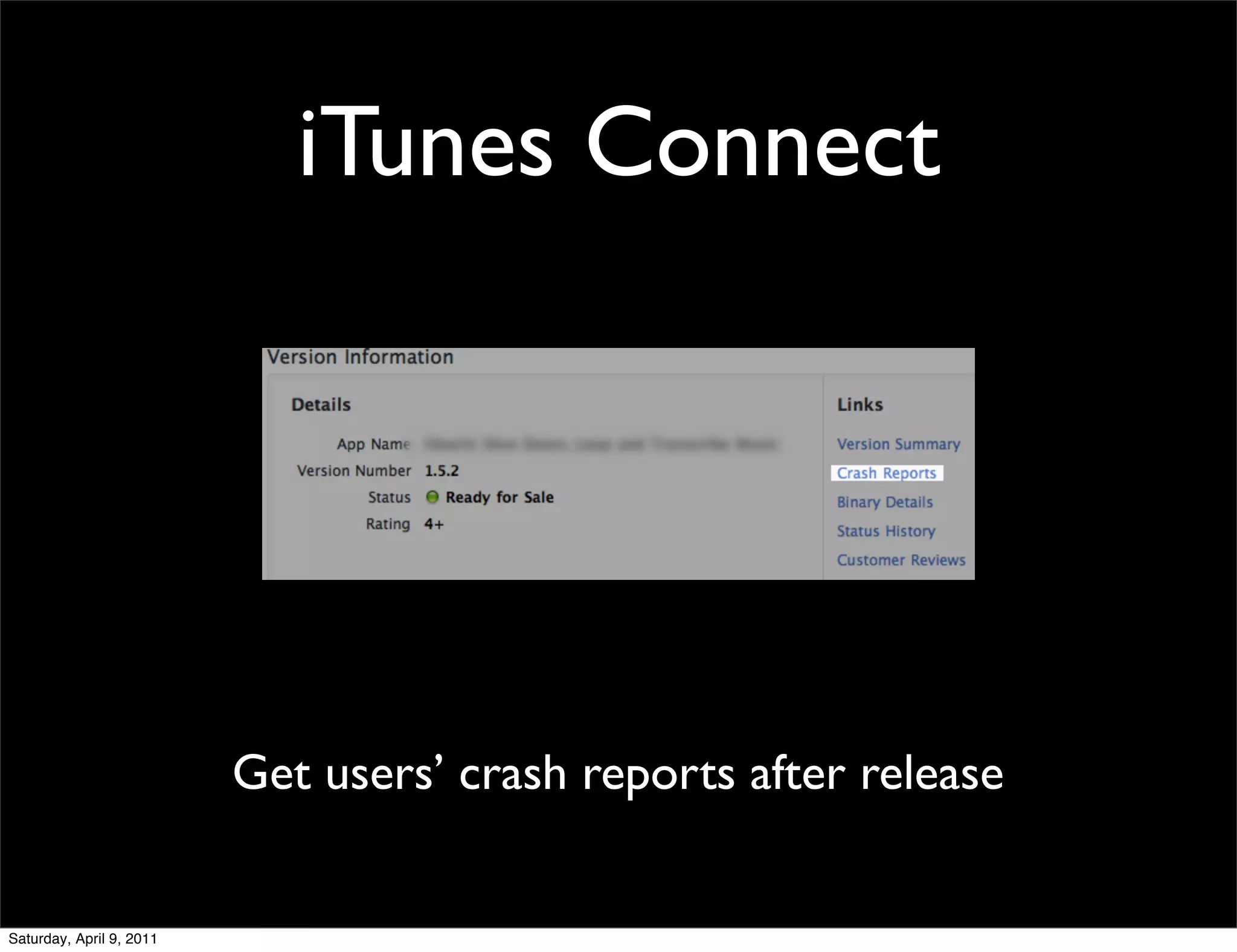 iTunes Connect




                          Get users’ crash reports after release


Saturday, April 9, 2011
 