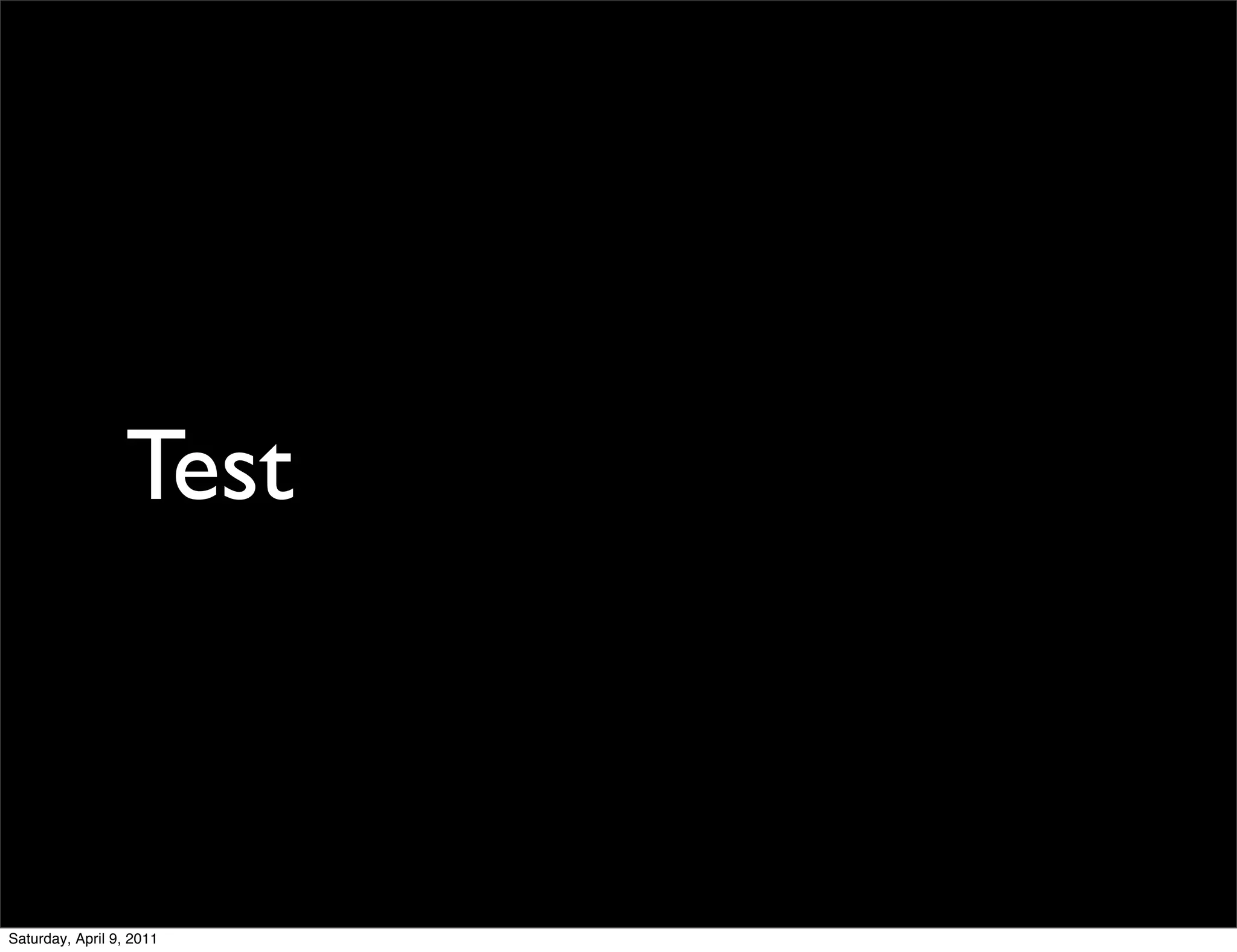 Test



Saturday, April 9, 2011
 