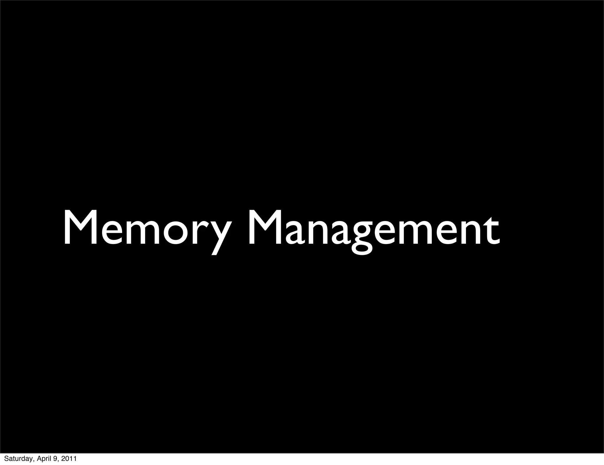 Memory Management



Saturday, April 9, 2011
 