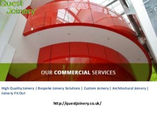 High Quality Joinery | Bespoke Joinery Solutions | Custom Joinery | Architectural Joinery |
Joinery Fit Out
http://questjoinery.co.uk/
 