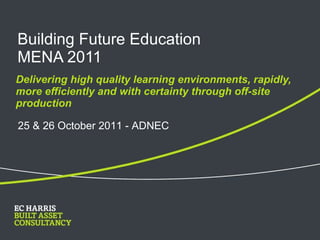 Building Future Education  MENA 2011 ,[object Object],25 & 26 October 2011 - ADNEC 