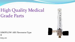 SIMPFLOW AIR Flowmeter Type
B
$113.00
High Quality Medical
Grade Parts
 
