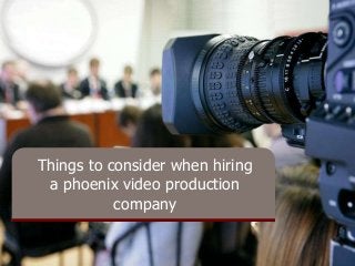 Things to consider when hiring
a phoenix video production
company

 