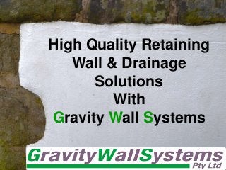 High Quality Retaining
Wall & Drainage
Solutions
With
Gravity Wall Systems
 