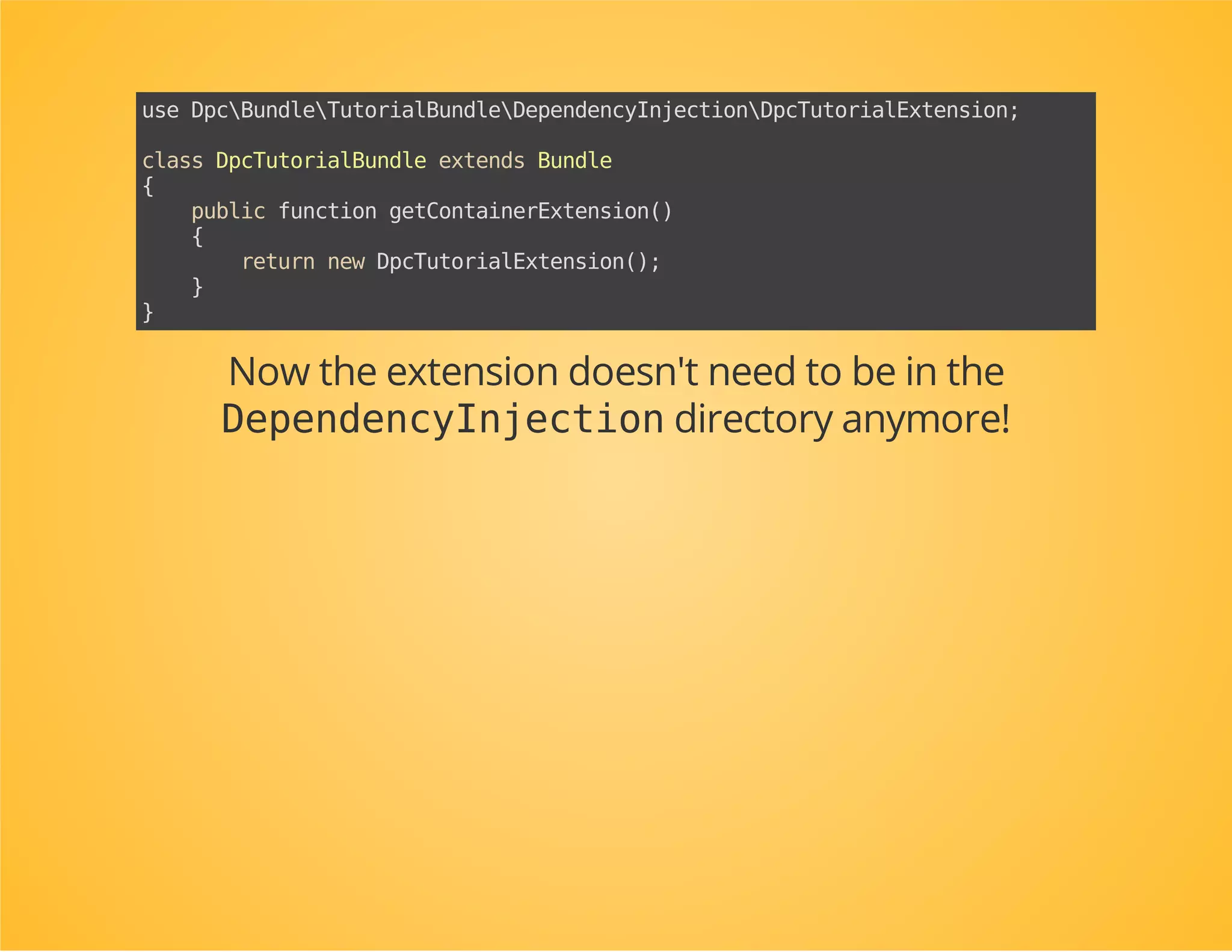 Override the
getContainerExtension()of your
bundle class
Then make it return an instance of your extension class.
 