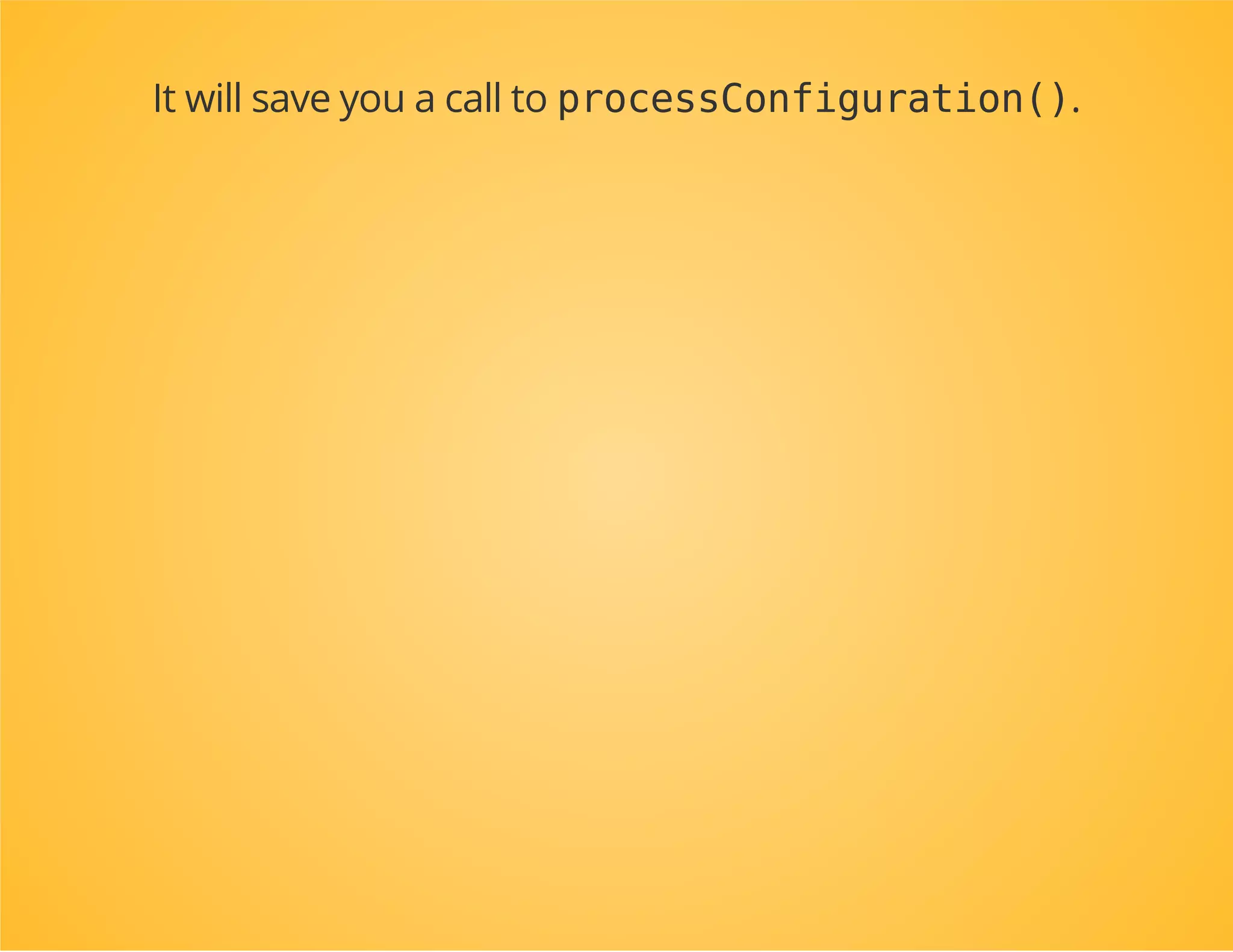 abstractclassConfigurableExtensionextendsExtension
{
finalpublicfunctionload(array$configs,ContainerBuilder$container)
{
$this->loadInternal(
$this->processConfiguration(
$this->getConfiguration($configs,$container),
$configs
),
$container
);
}
abstractprotectedfunctionloadInternal(array$mergedConfig,ContainerBuilder$conta
}
 
