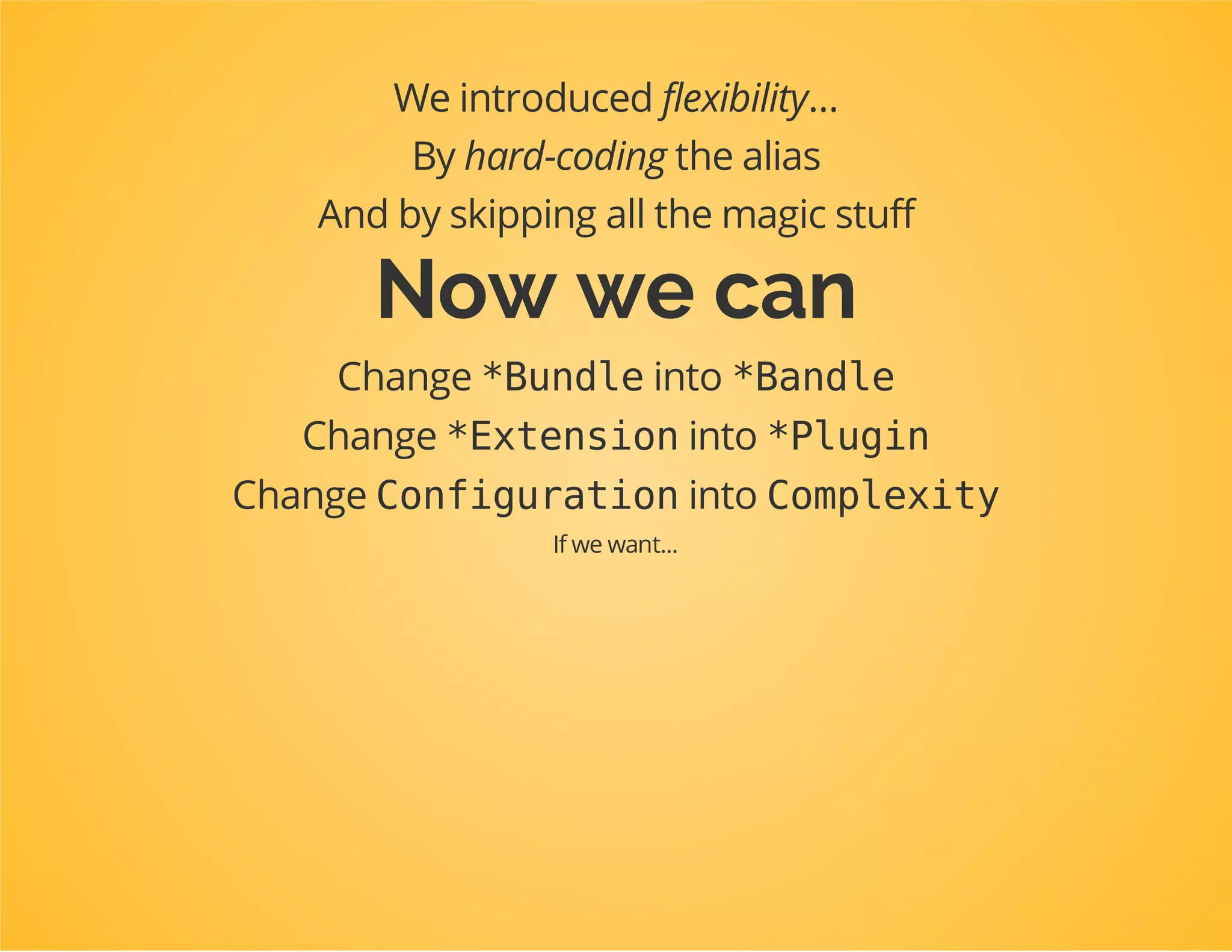 classDpcTutorialExtensionextendsConfigurableExtension
{
publicfunctionloadInternal(array$mergedConfig,ContainerBuilder$container)
{
//$mergedConfighasalreadybeenprocessed
$loader=newXmlFileLoader($container,newFileLocator(__DIR__.'/../Resources/co
$loader->load('services.xml');
}
...
}
 