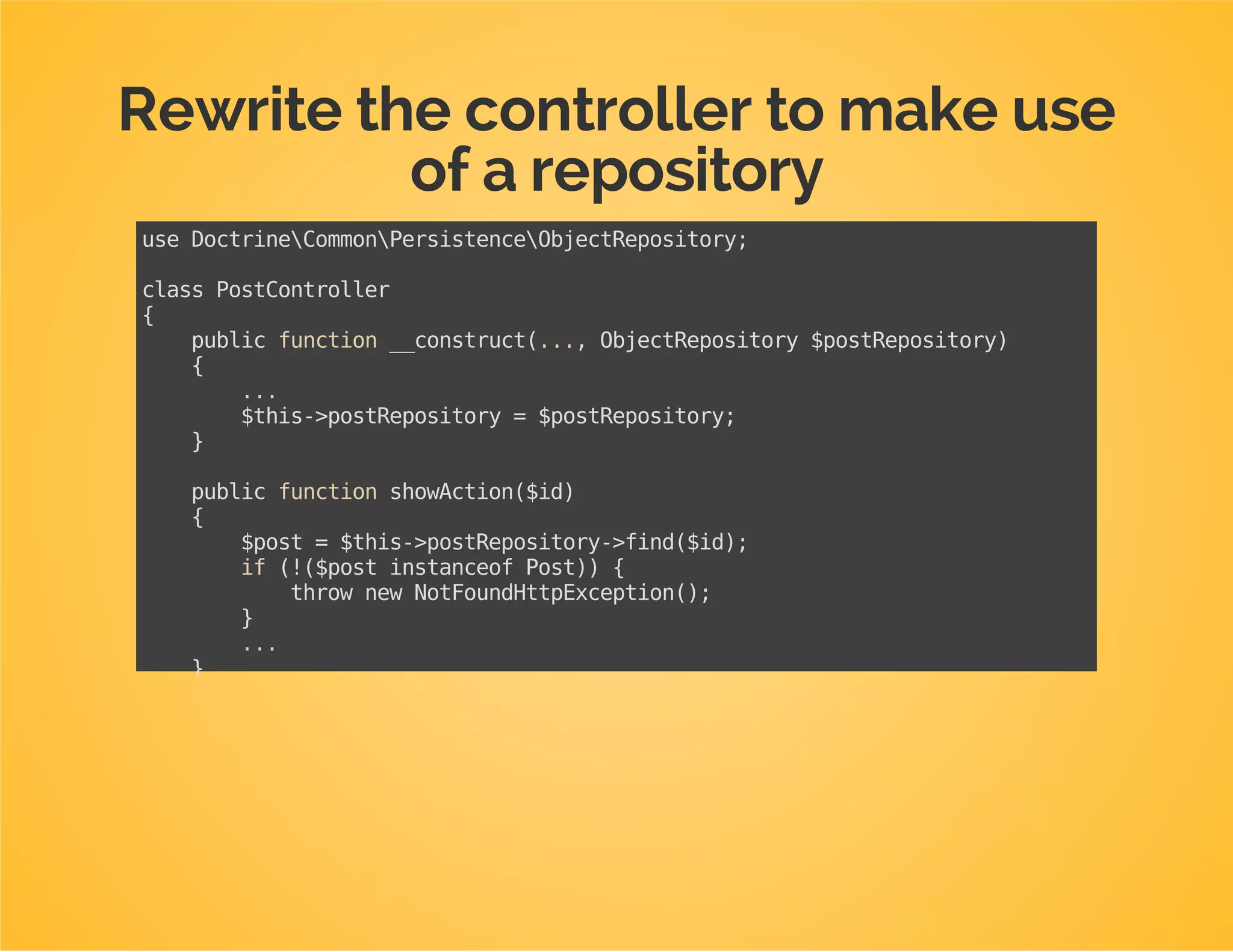 One last step!
The action's $postargument relies on something called
.param converters
Those convert the idfrom the route to the actual Post
entity.
This is actually Symfony framework-specific behavior
 