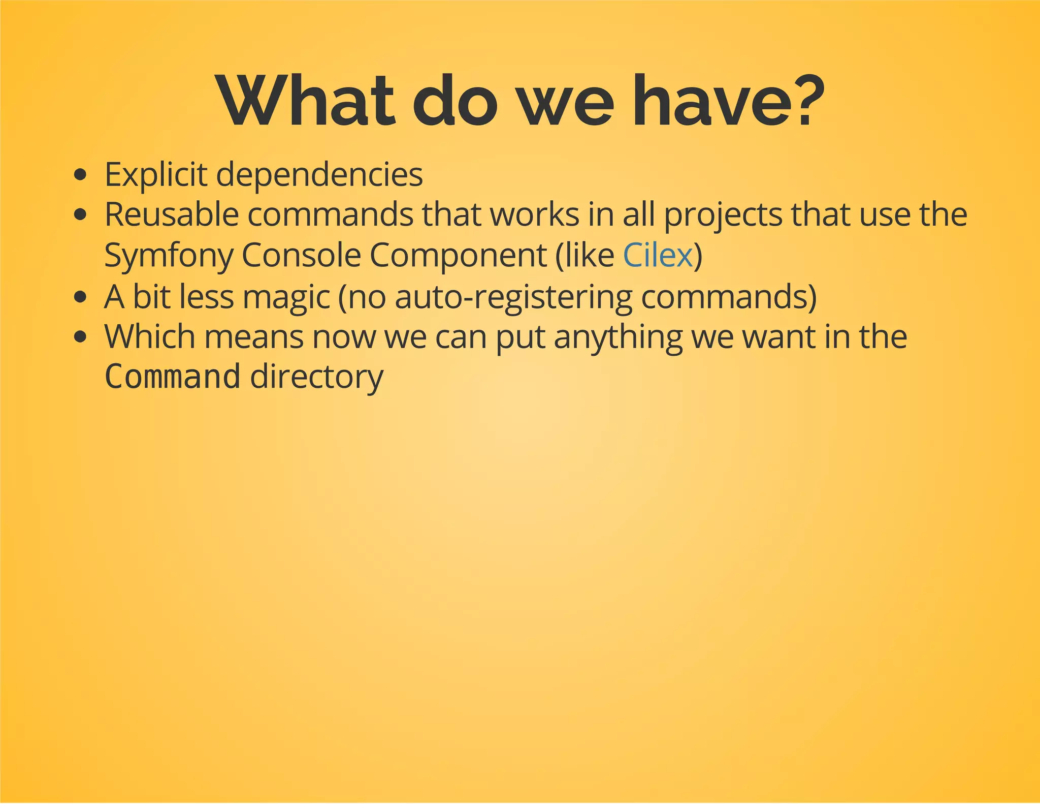 services:
dpc_tutorial.create_post_command:
class:DpcTutorialCommandCreatePostCommand
arguments:
-@doctrine
tags:
-{name:console.command}
 