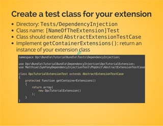 Testing Extension
classes
dpc_tutorial:
servers:
a:
host:localhost
port:2730
Should give us a dpc_tutorial.a_serverservice with
hostand portas constructor arguments.
 