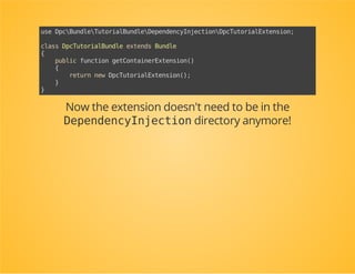 Override the
getContainerExtension()of your
bundle class
Then make it return an instance of your extension class.
 