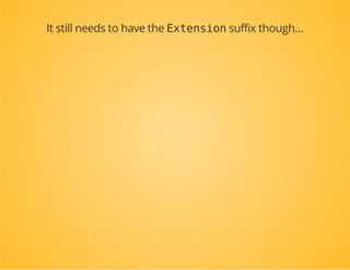 useDpcBundleTutorialBundleDependencyInjectionDpcTutorialExtension;
classDpcTutorialBundleextendsBundle
{
publicfunctiongetContainerExtension()
{
returnnewDpcTutorialExtension();
}
}
Now the extension doesn't need to be in the
DependencyInjectiondirectory anymore!
 