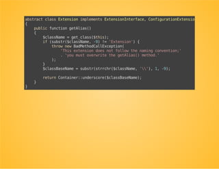 Open the Extensionclass (from the
HttpKernelcomponent)
Take a look at the getAlias()method.
 