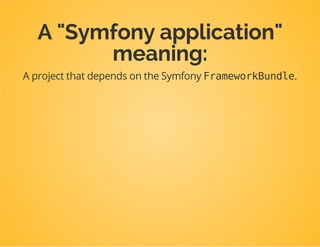 A bundle is...
A thin layer of Framework-specific
configuration to make resources from some
library available in a Symfony2 application.
 