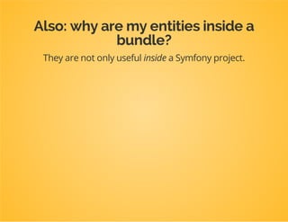 Why?
Annotations couple the Postclass to Doctrine ORM.
(Since annotations are classes!)
 