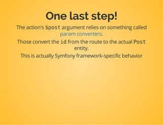 Let's prepend
configuration
useSymfonyComponentDependencyInjectionExtensionPrependExtensionInterface;
classDpcTutorialExtensionextendsConfigurableExtensionimplementsPrependExtensionInter
{
...
publicfunctionprepend(ContainerBuilder$container)
{
$bundles=$container->getParameter('kernel.bundles');
if(!isset($bundles['TwigBundle'])){
return;
}
$container->prependExtensionConfig(
'twig',
array(
'paths'=>array(
"%kernel.root_dir%/../src/Dpc/Tutorial/View"=>'DpcTutorial'
)
)
);
}
}
Documentation » The Cookbook » Bundles » How to simplify configuration of multiple Bundles
 