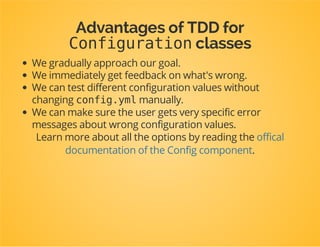 Disable deep merging
Values from different configuration sources should not be
merged.
$rootNode
->children()
->arrayNode('servers')
->performNoDeepMerging()
...
->end()
->end();
 