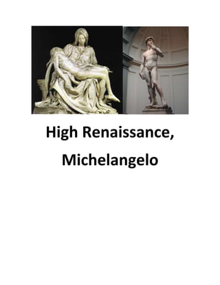 High Renaissance,
  Michelangelo
 