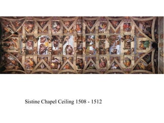 Sistine Chapel Ceiling 1508 - 1512 