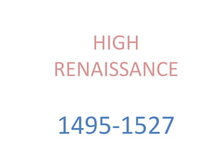HIGH RENAISSANCE 1495-1527 