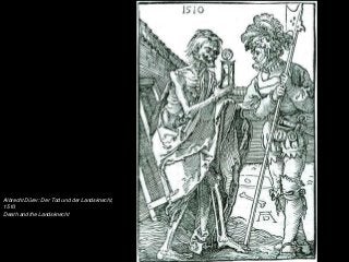 Albrecht Dürer: Der Tod und der Landsknecht,
1510
Death and the Landsknecht
 