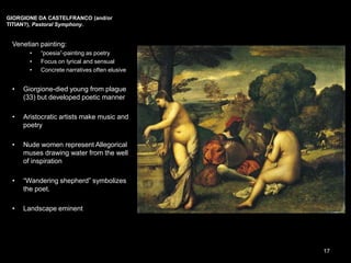 GIORGIONE DA CASTELFRANCO (and/or TITIAN?), Pastoral Symphony, ca. 1508–1510. Oil on canvas, 3’ 7 1/4” x 4’ 6 1/4”. Louvre,
Paris. 17
 