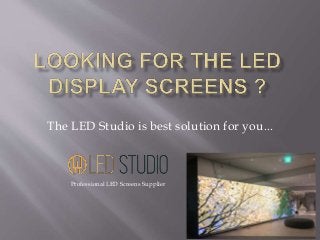 The LED Studio is best solution for you...
Professional LED Screens Supplier
 