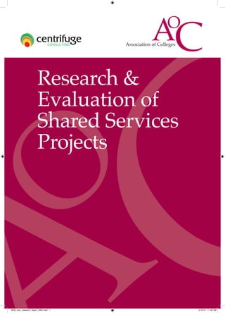 Research &
                       Evaluation of
                       Shared Services
                       Projects




4529_AoC_research_report_AW2.indd 1      2/15/12 11:39 AM
 